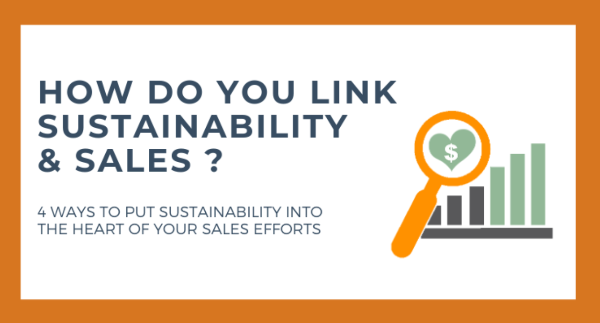 4 ways to put sustainability into the heart of your sales efforts