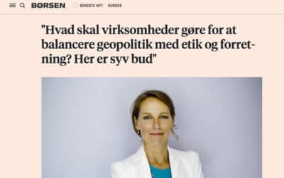 Syv bud på hvad virksom­heder skal gøre for at balancere geopolitik med etik og forret­ning