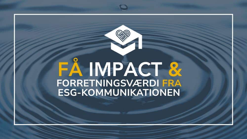 Sådan får du både impact og forretningsværdi ud af ESG-kommunikationen<br />
